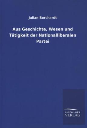 Aus Geschichte, Wesen und Tätigkeit der Nationalliberalen Partei