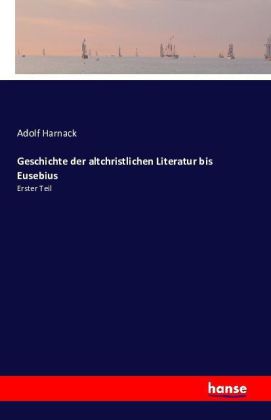 Geschichte der altchristlichen Literatur bis Eusebius