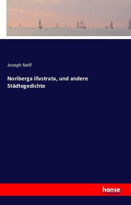 Noriberga illvstrata, und andere Städtegedichte