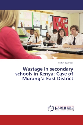 Wastage in secondary schools in Kenya: Case of Murang a East District