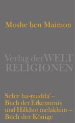 Sefer ha-madda - Buch der Erkenntnis und Hilkhot melakhim - Buch der Könige