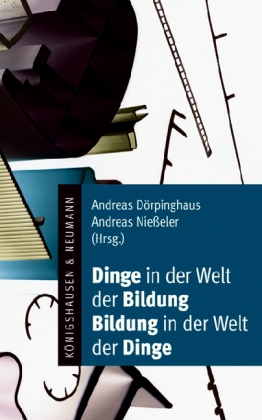 Dinge in der Welt der Bildung - Bildung in der Welt der Dinge