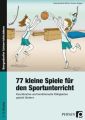 77 kleine Spiele für den Sportunterricht