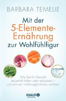 Mit der 5-Elemente-Ernährung zur Wohlfühlfigur