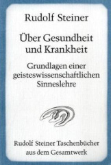 Über Gesundheit und Krankheit. Grundlagen einer geisteswissenschaftlichen Sinneslehre