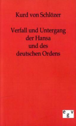 Verfall und Untergang der Hansa und des deutschen Ordens