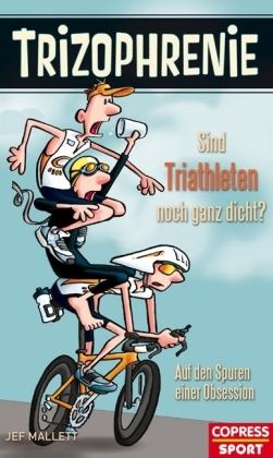 Trizophrenie - Sind Triathleten noch ganz dicht?