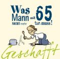 Was Mann mit 65 nicht mehr tun muss!