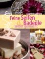 Feine Seifen & Badeöle selbst gemacht