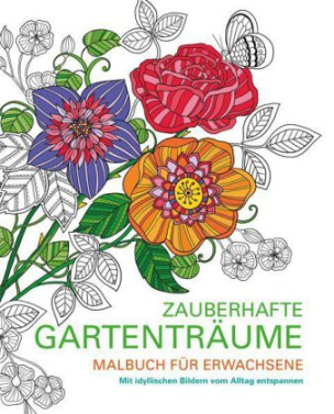 Malbuch für Erwachsene - Zauberhafte Gartenträume