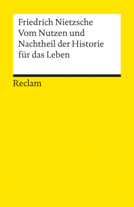 Vom Nutzen und Nachtheil der Historie für das Leben