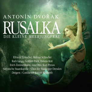 Dvorak: Rusalka - Die kleine Meerjungfrau