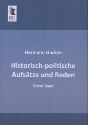 Historisch-politische Aufsätze und Reden. Bd.1