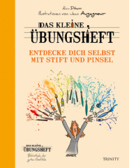 Das kleine Übungsheft - Entdecke dich selbst mit Stift und Pinsel