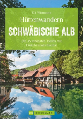 Hüttenwandern: Die schönsten Touren mit Einkehr auf der Schwäbischen Alb. Hüttenwanderungen auf der Schwabenalb. Wandertouren mit Einkehr