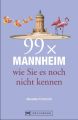 99 x Mannheim wie Sie es noch nicht kennen