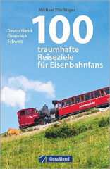 100 traumhafte Reiseziele für Eisenbahnfans