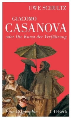 Giacomo Casanova oder Die Kunst der Verführung