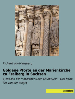 Goldene Pforte an der Marienkirche zu Freiberg in Sachsen