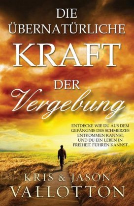 Die übernatürliche Kraft der Vergebung