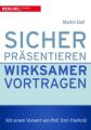 Sicher präsentieren - wirksamer vortragen