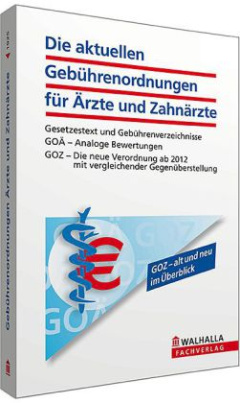 Die aktuellen Gebührenordnungen für Ärzte und Zahnärzte (GOÄ / GOZ)