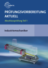 Prüfungsvorbereitung aktuell - Industriemechaniker/-in. Tl.1