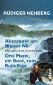 Abenteuer am Blauen Nil. Drei Mann, ein Boot, zum Rudolfsee