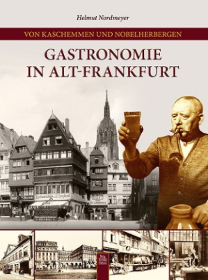 Von Kaschemmen und Nobelherbergen. Gastronomie in Alt-Frankfurt
