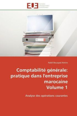 Comptabilité générale: pratique dans l'entreprise marocaine Volume 1