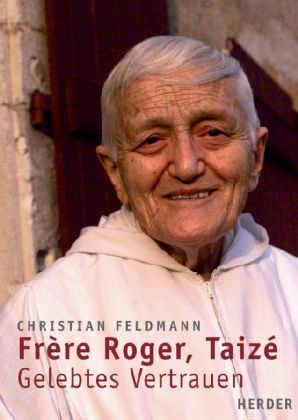 Frere Roger, Taize, Gelebtes Vertrauen