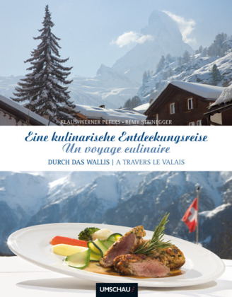 Eine kulinarische Entdeckungsreise durch das Wallis. Un voyage culinaire