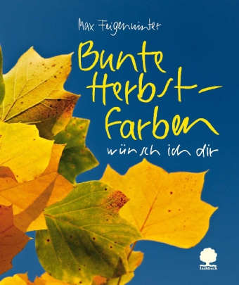 Bunte Herbstfarben wünsch ich dir