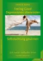 Feeling Good: Depressionen überwinden, Selbstachtung gewinnen