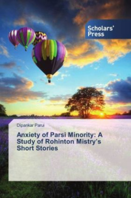 Anxiety of Parsi Minority: A Study of Rohinton Mistry's Short Stories