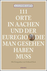 111 Orte in Aachen und der Euregio, die man gesehen haben muss