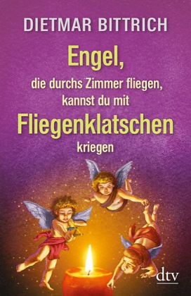 Engel, die durchs Zimmer fliegen, kannst du mit Fliegenklatschen kriegen