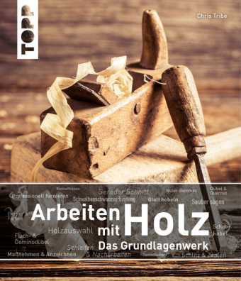 Arbeiten mit Holz. Das Grundlagenwerk