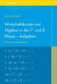 Wirtschaftskunde und Algebra in der 7. und 8. Klasse an Waldorfschulen, Aufgabenheft für Schüler