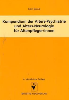 Kompendium der Alters-Psychiatrie und Alters-Neurologie für Altenpfleger/innen