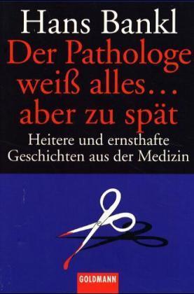 Der Pathologe weiß alles . . . aber zu spät