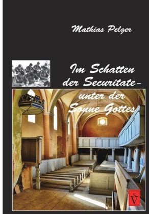 Im Schatten der Securitate - unter der Sonne Gottes