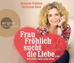 Frau Fröhlich sucht die Liebe ... und bleibt nicht lang allein, 3 Audio-CD