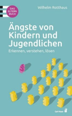 Ängste von Kindern und Jugendlichen - Das Elternbuch