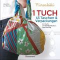 Furoshiki. Ein Tuch - 43 Taschen & Verpackungen. Einfach, nachhaltig, plastikfrei