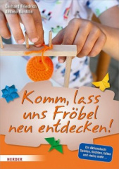 Komm, lass uns Fröbel neu entdecken