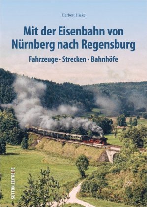 Mit der Eisenbahn von Nürnberg nach Regensburg