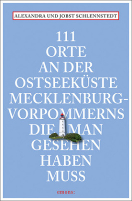 111 Orte an der Ostseeküste Mecklenburg-Vorpommerns, die man gesehen haben muss