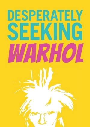 Desperately Seeking Warhol