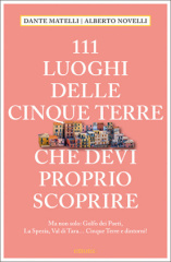 111 Luoghi delle Cinque Terre e dintorni che devi proprio scoprire